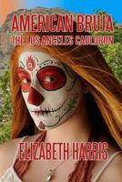 American Bruja: The Los Angeles Cauldron 069275735X Book Cover
