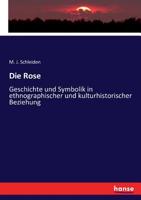 Die Rose: Geschichte Und Symbolik in Ethnographischer Und Kulturhistorischer Beziehung 3743653567 Book Cover