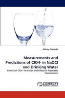 Measurements and Predictions of ClO4- in NaOCl and Drinking Water: Kinetics of ClO4- Formation and Effects of Associated Contaminants 3838363302 Book Cover