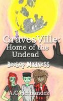 GravesVille: Home of the Undead - Beebop Madness 153506689X Book Cover
