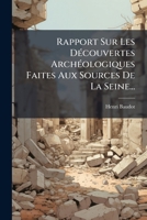 Rapport Sur Les Découvertes Archéologiques Faites Aux Sources De La Seine... 1275688268 Book Cover