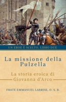 La missione della pulzella: La storia eroica di Giovanna d'Arco 1963123263 Book Cover