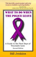 What to do When the Police Leave: A Guide to the First Days of Traumatic Loss 096676000X Book Cover