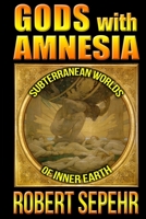 Gods with Amnesia: Subterranean Worlds of Inner Earth 194349407X Book Cover