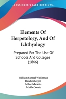 Elements Of Herpetology, And Of Ichthyology: Prepared For The Use Of Schools And Colleges 1016056559 Book Cover