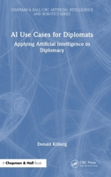 AI Use Cases for Diplomats: Applying Artificial Intelligence to Diplomacy 1041009267 Book Cover