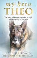 My Hero Theo: The brave police dog who went beyond the call of duty to save lives 0008385246 Book Cover