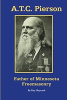 A.T.C. Pierson: Father of Minnesota Freemasonry 0692039902 Book Cover