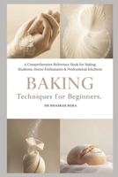 Baking Techniques for Beginners: A Comprehensive Reference Book for Baking Students, Home Enthusiasts & Professional Kitchens B0G5HYTCS5 Book Cover