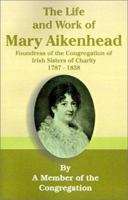 The Life and Work of Mary Aikenhead: Foundress of the Congregation of Irish Sisters of Charity 1787-1858 089875514X Book Cover