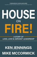 House on Fire!: A Story of Loss, Love & Servant Leadership 1642794872 Book Cover