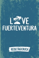Love Fuerteventura Reisetagebuch: Tagebuch ca DIN A5 wei� liniert �ber 100 Seiten I Insel Fuerteventura I Kanaren I Urlaubstagebuch 107832249X Book Cover