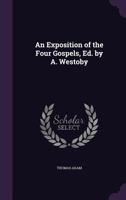 An Exposition of the Four Gospels, Ed. by A. Westoby 1144032644 Book Cover