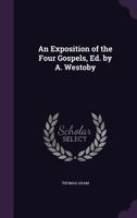 An Exposition of the Four Gospels, Ed. by A. Westoby 1018976167 Book Cover