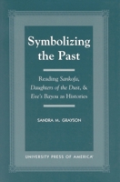 Symbolizing the Past: Reading Sankofa, Daughters of the Dust, & Eve's Bayou as Histories 0761817271 Book Cover