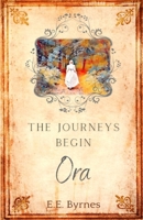 The Journeys Begin: Ora: An inspirational tale of courage with an unexpected fantasy twist! Bringing history to young adults in a new way. 1912494841 Book Cover