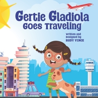 Gertie Gladiola Goes Traveling: Our First Family Vacation B0C12DHG7S Book Cover