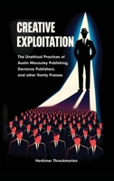 Creative Exploitation (Hardcover Edition): The Unethical Practices of Austin Macauley Publishing, Dorrance Publishers, and other Vanity Presses 177890226X Book Cover