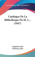 Catalogue De La Bibliothèque De M.L.: Dont La Vente Se Fera Le 28 Juin 1847, Et Les Vingt-Neuf Jours Suivants 1021690864 Book Cover