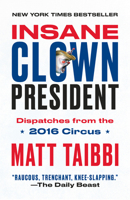 Insane Clown President: Dispatches from the American Circus 0399592466 Book Cover