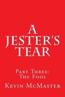 A Jester's Tear: Part Three: The Fool 1329135407 Book Cover
