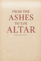 From the Ashes to the Altar: Letters to the Believers Who Come Behind Me B0H8KFMRDF Book Cover