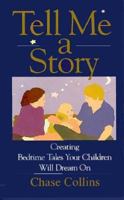 Tell Me a Story: Creating Bedtime Tales Your Children Will Dream on 039561211X Book Cover