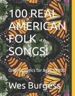 100 REAL AMERICAN FOLK SONGS!: Original Lyrics for Ages 10-100 B0CPVL9XW6 Book Cover
