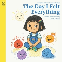 The Day I Felt Everything: A gentle feelings book for ages 4–8 to help kids name and understand their emotions (Brave to Feel: A Series About Big Emotions for Kids) 9819437792 Book Cover