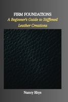 FIRM FOUNDATIONS: A Beginner's Guide to Stiffened Leather Creations B0CNM1KCYS Book Cover