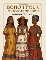 BOHO I FOLK INSPIRACJE MODOWE, KOLOROWANKA CZ.2: Ksiazka z obrazkami do kolorowania dla osób zaciekawionych moda, projektowaniem oraz dla ... lubiacych kolorowac (Polish Edition) 8397683143 Book Cover