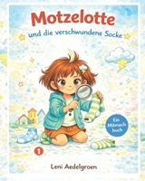 Motzelotte und die verschwundene Socke: Ein liebevolles Mitmachbuch über Mut, Freundschaft und kluges Nachdenken – Kinderbuch ab 4 Jahren (German Edition) B0GQLHGRDV Book Cover