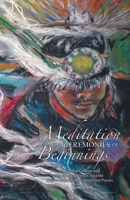 Meditation on Ceremonies of Beginnings 098454724X Book Cover