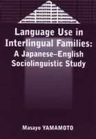 Language Use in Interlingual Families: A Japanese-English Sociolinguistic Study (Bilingual Education and Bilingualism, 30) 185359539X Book Cover