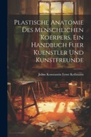 Plastische Anatomie Des Menschlichen Körpers Für Künstler Und Freunde Der Kunst 1021746355 Book Cover