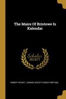 The Maire Of Bristowe Is Kalendar 1011376377 Book Cover