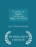 A Study of Bagobo Ceremonial Magic and Myth 1017112002 Book Cover