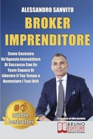 Broker Imprenditore: Come Costruire Un’Agenzia Immobiliare Di Successo Con Un Team Capace Di Liberare Il Tuo Tempo e Aumentare I Tuoi Utili 8861749399 Book Cover