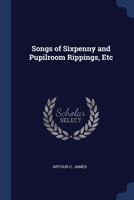 Songs of Sixpenny and Pupilroom Rippings, Etc 3337020569 Book Cover