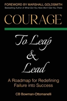 Courage to Leap & Lead: A Roadmap for Redefining Failure Into Success 1948382482 Book Cover