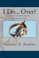 I Do... Over? A Christian's Guide to Remarriage 1479282952 Book Cover