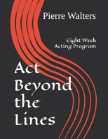 Act Beyond the Lines: Four Week Acting Program B0FFT8T5K5 Book Cover