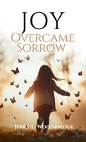 Joy Overcame Sorrow (Loved Lost One) (BOOK1) B0F8FS8N31 Book Cover
