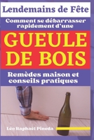 Lendemains de Fête: Comment se débarrasser rapidement d’une gueule de bois ; remèdes maison et conseils pratiques (French Edition) B0CQM8NY2L Book Cover