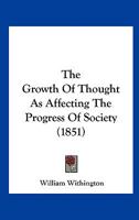 The Growth of Thought: As Affecting the Progress of Society 9356374848 Book Cover