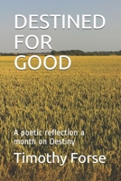 DESTINED FOR GOOD: A poetic reflection a month on Destiny 1700911732 Book Cover