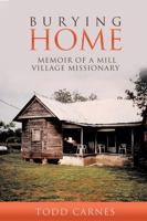 Burying Home : Memoir of a Mill Village Missionary 1735951900 Book Cover