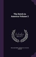 The Dutch in America Volume 2 1359655220 Book Cover