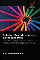 Szkoła i Demokratyzacja Społeczeństwa: Możliwość konsolidacji demokracji za pośrednictwem szkoły jako demokratycznej agencji szkoleniowej 6203169412 Book Cover