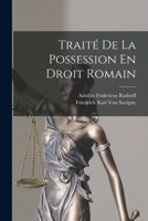 Trait� de la Possession d'Apr�s Les Principes Du Droit Romain 1017611955 Book Cover